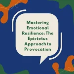Mastering Emotional Resilience: The Epictetus Approach to Provocation