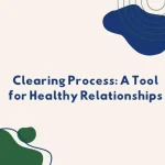 Clearing Process: A Tool for Healthy Relationships