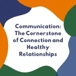 Communication: The Cornerstone of Connection and Healthy Relationships