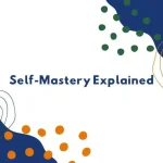 Self-Mastery Explained